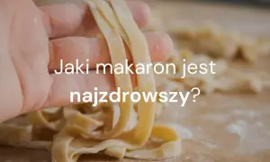 Makaron: Durum czy pełnoziarnisty? Który zdrowszy i dlaczego?