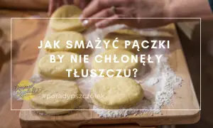 Koniec z tłustymi pączkami! 5 trików, by były puszyste i lekkie